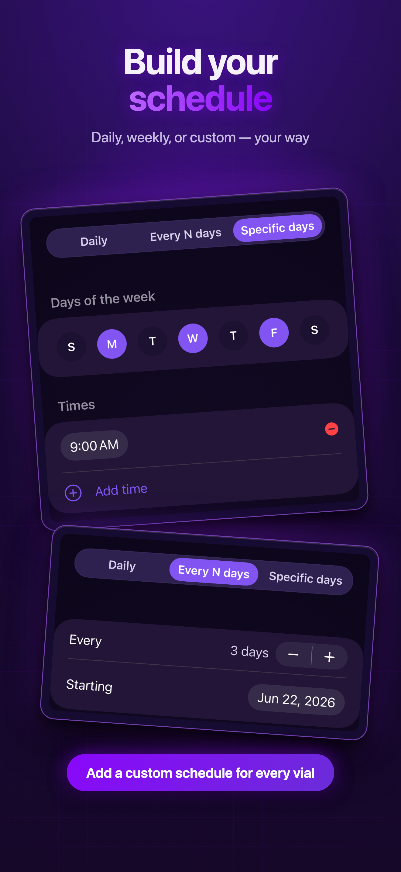 Vialed schedule builder — daily, every-N-days, or specific-day dosing. Caption: Build your schedule